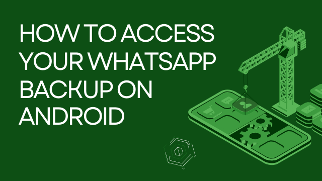 How to Access Your WhatsApp Backup